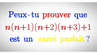 Démontrer que n(n+1)(n+2)(n+3)+1 est un carré parfait.