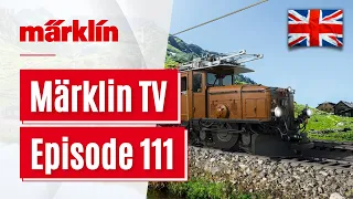 Märklin TV - Episode 111 (English) / Editing a turntable / Crocodile anniversary / New Class 101