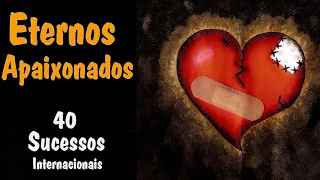 Eternos Apaixonados (Românticas Internacionais) love songs - 40 Sucessos