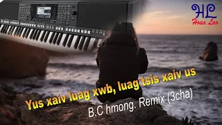 yus xaiv luag xwb luag tsis xaiv yus - B.C Hmong Remix (3cha)