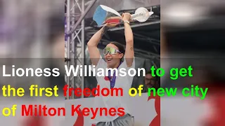 Lioness Williamson to get the first freedom of new city of Milton Keynes