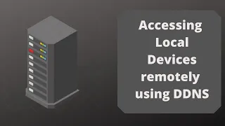 Accessing local devices remotely using Dynamic DNS