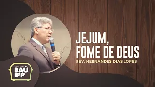 Jejum, Fome de Deus | Baú IPP | Rev. Hernandes Dias Lopes | IPP TV