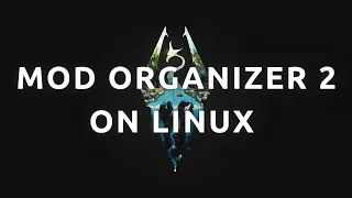 "How To Install and Use Mod Organiser 2 On Linux - Complete Guide"