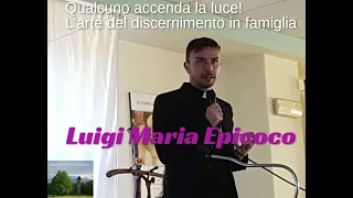 Luigi Maria Epicoco "Qualcuno accenda la luce! L'arte del discernimento in famiglia"