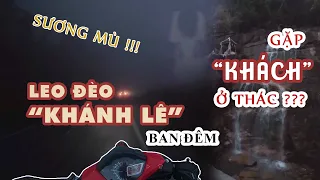 #7 Leo Đèo KHÁNH LÊ Ban Đêm | Câu Chuyện Tâm Linh Gặp "KHÁCH" Trên Đèo| Tour 4N3Đ (P4) | Ali Du Lịch