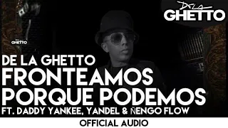 De La Ghetto - Fronteamos Porque Podemos ft. Daddy Yankee, Yandel & Ñengo Flow [Official Audio]