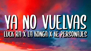 La Konga x Luck Ra x Ke Personajes - YA NO VUELVAS (Letra/Lyrics)