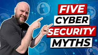 The Most Common Cyber Security Myths (Top 5)