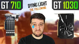 Dying Light 1 on the GT 710 and GT 1030!