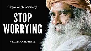 STOP WORRYING | How to Cope With Anxiety | Sadhguru Explains | Stress, Anxiety and Misery And Rage