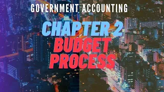 Government Accounting Chapter 2 - Budget Process