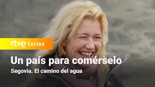 Un país para comérselo - Segovia, el camino del agua | RTVE Cocina