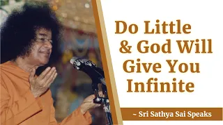 Do Little and God Will Give You Infinite | Sri Sathya Sai Speaks