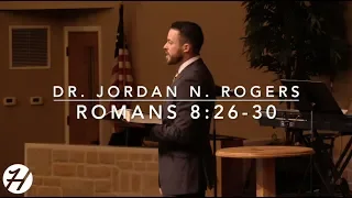 What to Know When You Don't Understand - Romans 8:26-30 (3.10.19) - Dr. Jordan N. Rogers