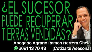 ¿El sucesor puede recuperar tierras vendidas? Asesoría Cel 6691137043