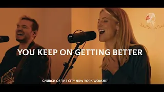 You Keep On Getting Better | Church of the City New York Worship