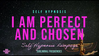 i am perfect and chosen (self concept rampage)