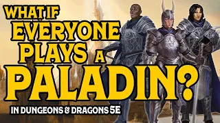 What if Everyone Plays a Paladin in D&D 5e?