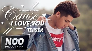 Cause I Love You | Noo Phước Thịnh | Official Teaser