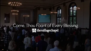 "Come, Thou Fount of Every Blessing" - The Village Chapel Worship