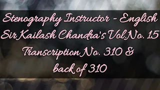 No. 310 & back of 310 // Volume 15 // 100 w.p.m. // Sir Kailash Chandra's Transcription // 840 words