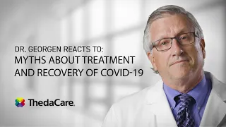 Dr. Georgen Reacts to Myths about COVID-19 Treatment & Recovery