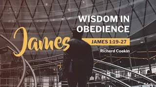 James 1:19-27 / Wisdom in Obedience / Richard Coekin