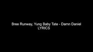 Bree Runway, Yung Baby Tate - Damn Daniel (LYRICS)