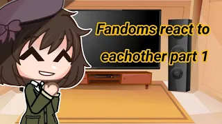 Fandoms react to each other! part 1/2 (read desc)