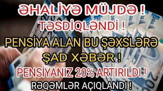 ŞAD XƏBƏR ! PENSİYA ALAN BU ŞƏXSLƏRİN NƏZƏRİNƏ ! PENSİYANIZ 20% ARTIRILDI ! RƏQƏMLƏR AÇIQLANDI !