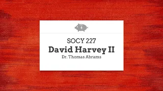 SOCY 227 David Harvey II