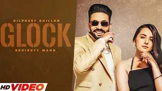 GLOCK By Dilpreet Dhillon (Official Song) | Ft Gurlej Akhtar | New Punjabi Songs 2023 | Latest Song