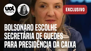 Bolsonaro escolhe secretária de Guedes como nova presidente da Caixa após denúncias de assédio