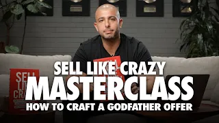 How To Craft A Godfather Offer (Dramatically Increase Your Sales!) - Sell Like Crazy Masterclass