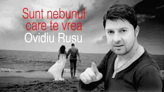 Sunt Nebunul Care Te Vrea, Ovidiu Rusu, New Hit 2018