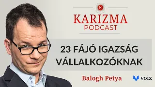 23 fájó igazság, amit minden vállalkozónak hallania kell | BALOGH PETYA [4K] | Karizma Podcast #78