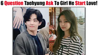 6 Serious Questions BTS Taehyung Will Asked The Girl He Start To LOVE! 😱😍