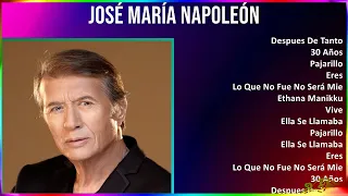 José María Napoleón 2024 MIX Grandes Exitos - Despues De Tanto, 30 Años, Pajarillo, Eres