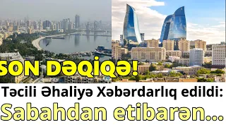 SON DƏQİQƏ! Təcili Əhaliyə Xəbərdarlıq edildi: Sabahdan etibarən...