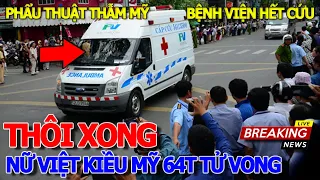 Thôi xong NỮ VIỆT KIỀU MỸ 64 TUỔI "TỪ VONG" SAU KHI PHẨU THUẬT THẨM MỸ - HOTEL GIA LONG LÝ TỰ TRỌNG