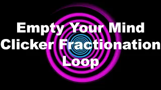 Empty Your Mind Clicker Fractionation Loop Free Hypnosis Recording