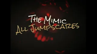 The Mimic All Jumpscares (May 2023)