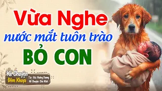 Vừa nghe nước mắt đã tuôn trào "BỎ CON" | Đêm Khuya Khó Ngủ #demkhuyakhongu