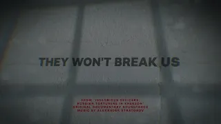 They Won't Break Us ("Inglorious Officers: Russian Torturers in Kherson" Original Soundtrack)