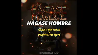 Hágase Hombre - Oscar Maydon Ft. Padrinito Toys (Letra/Lyric)