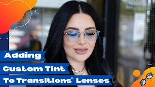 Adding Custom Lens Tint To Transitions Lenses