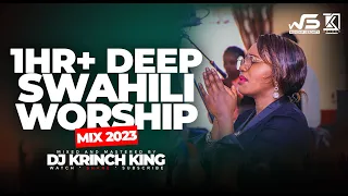 DEEP  SWAHILI WORSHIP MIX OF ALL TIME | 1+ HOURS OF NONSTOP WORSHIP GOSPEL MIX | DJ KRINCH KING