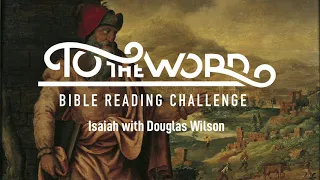 Isaiah with Pastor Douglas Wilson | Bible Reading Challenge