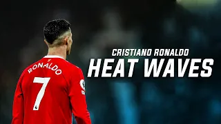 Cristiano Ronaldo ● Glass Animals - Heat Waves - Skills & Goals - 2022